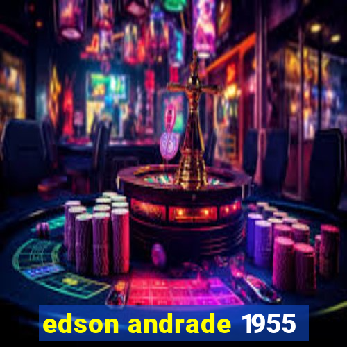 edson andrade 1955